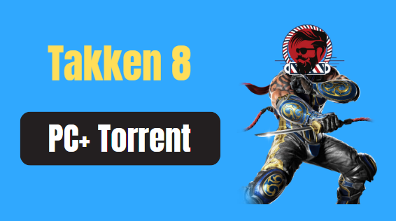 Takken 8 Pc Download (Torrent)